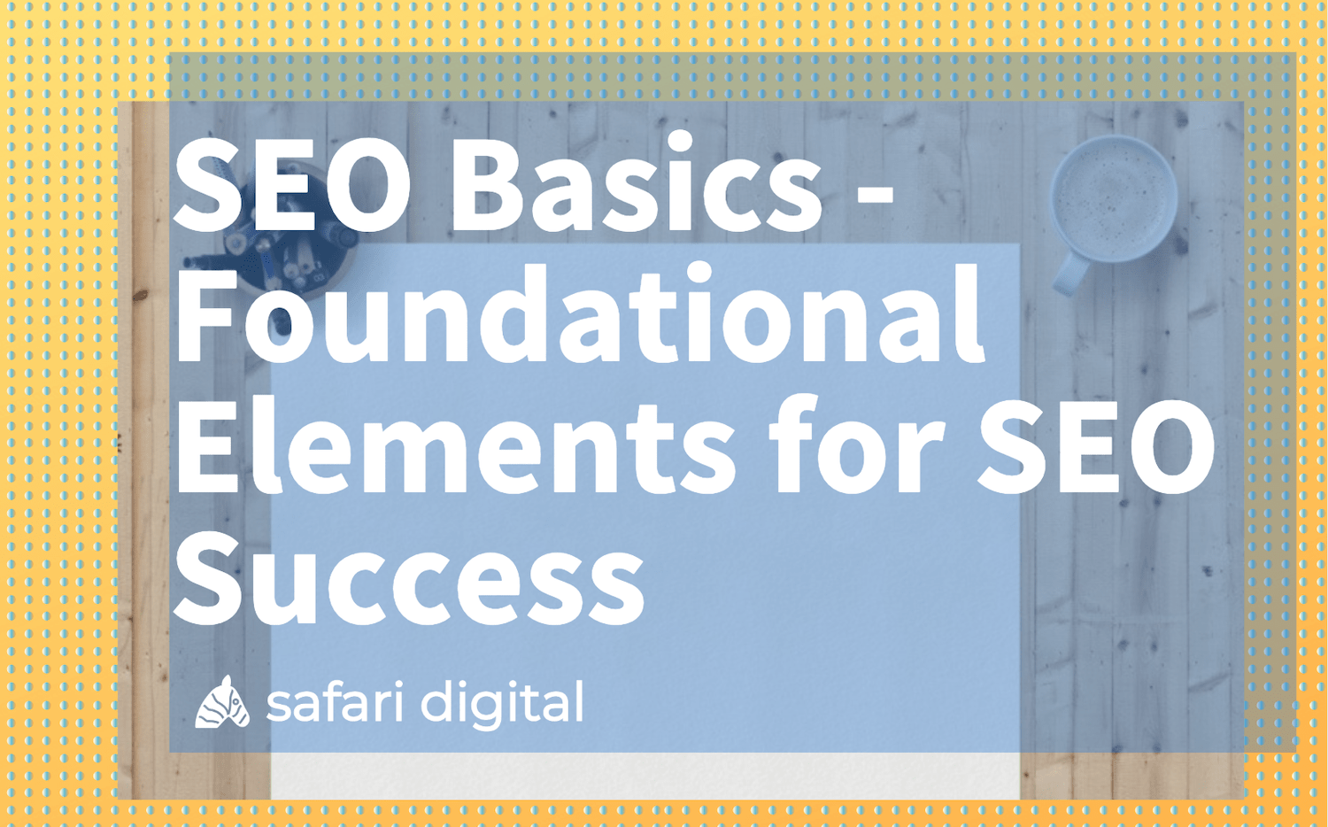 SEO basics - foundation elements for SEO success banner image Large