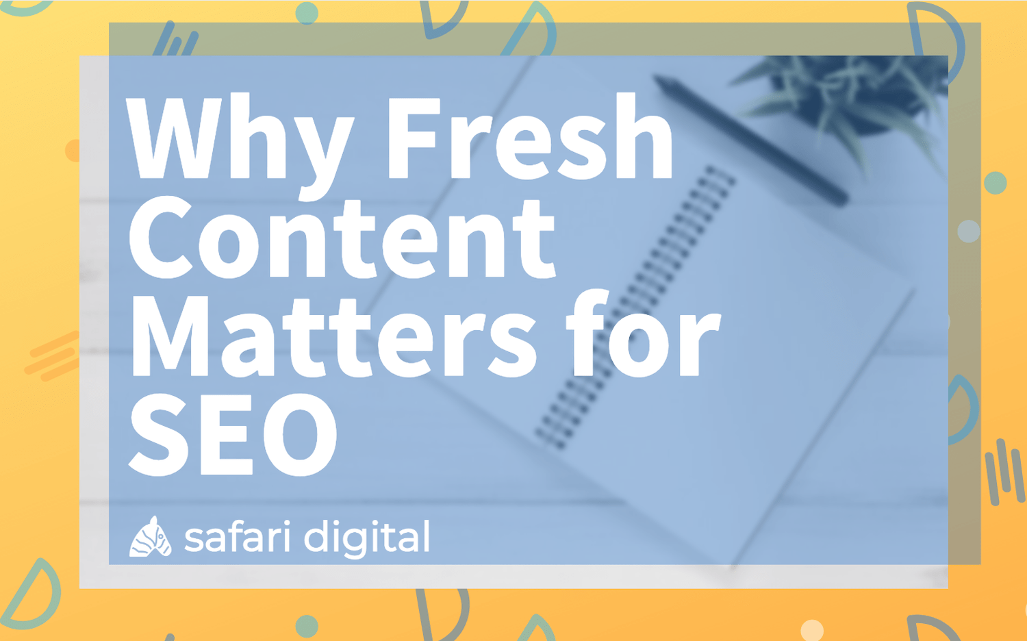 Why Fresh Content Matters for SEO Banner Image Large