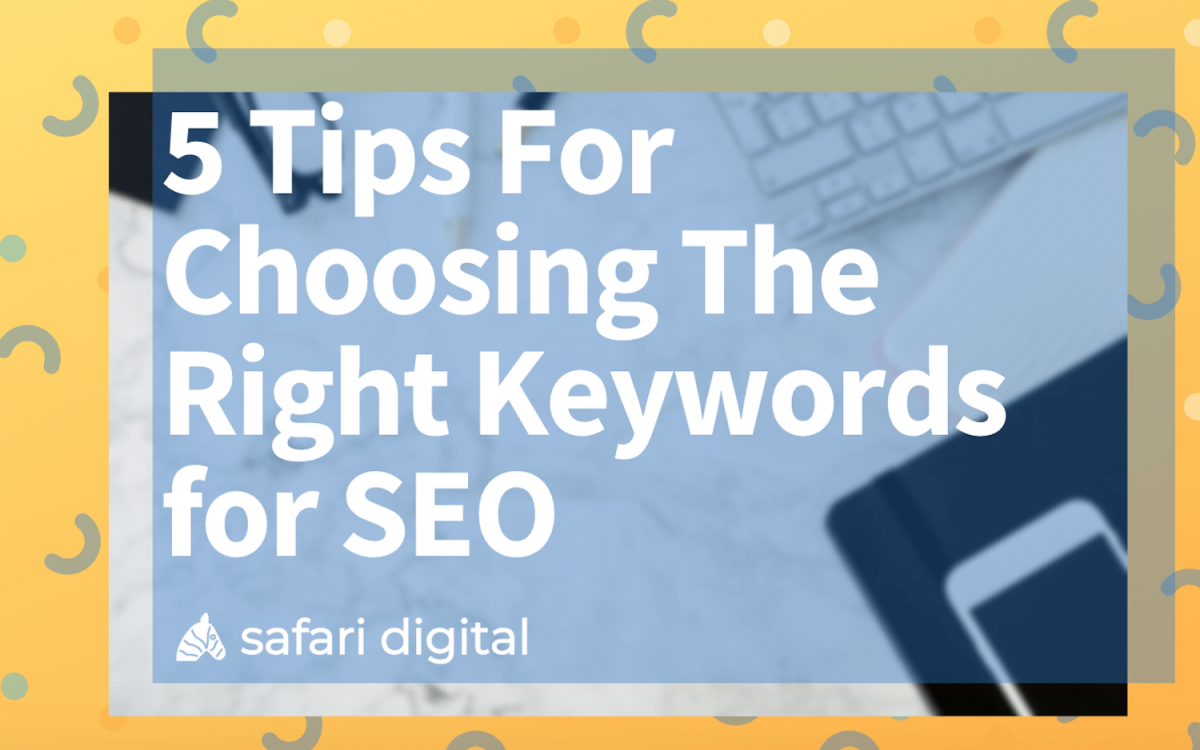 5 Tips for Choosing the Right Keywords for SEO | Safari Digital