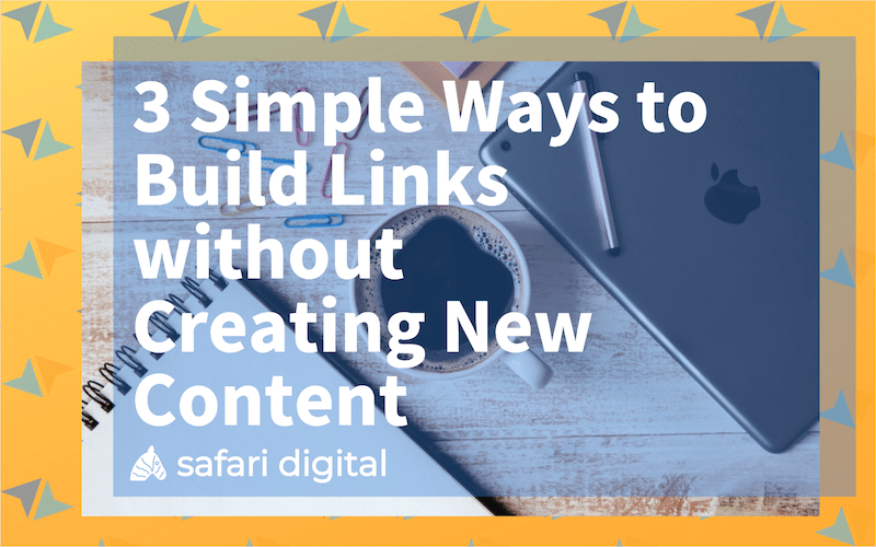 "3 simple ways to build backlinks without new content"