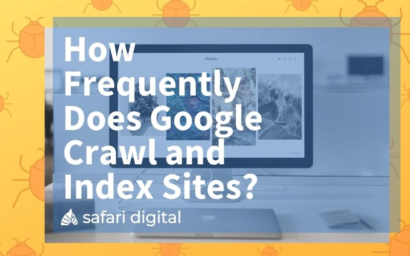 how often does google crawl and index