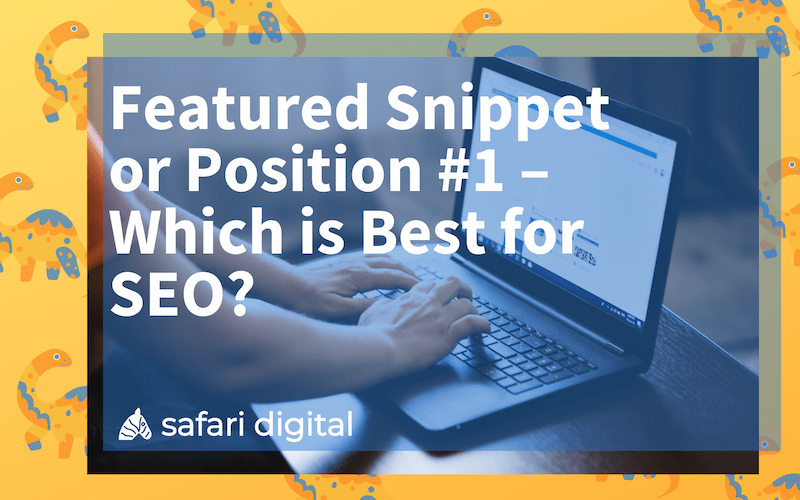 Featured Snippet or Position #1 - which is best for your SEO
