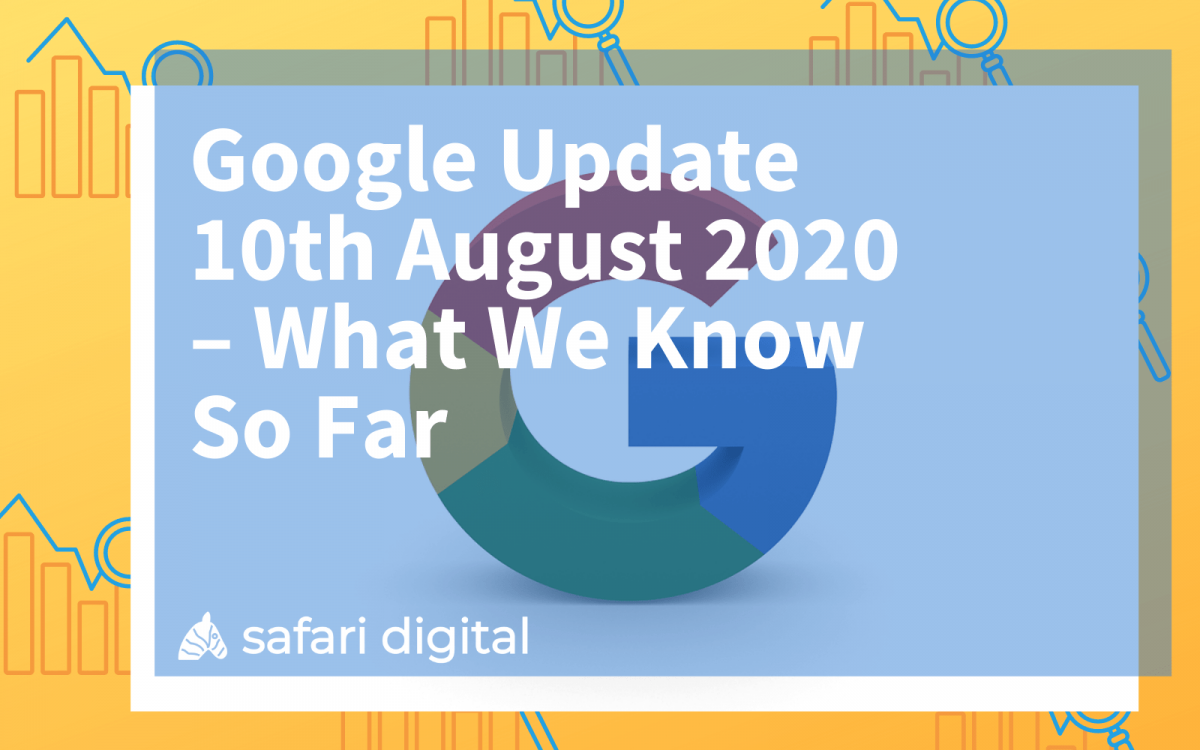 Updated August Google Update 10th August 2020 - What We Know So Far | Safari Digital