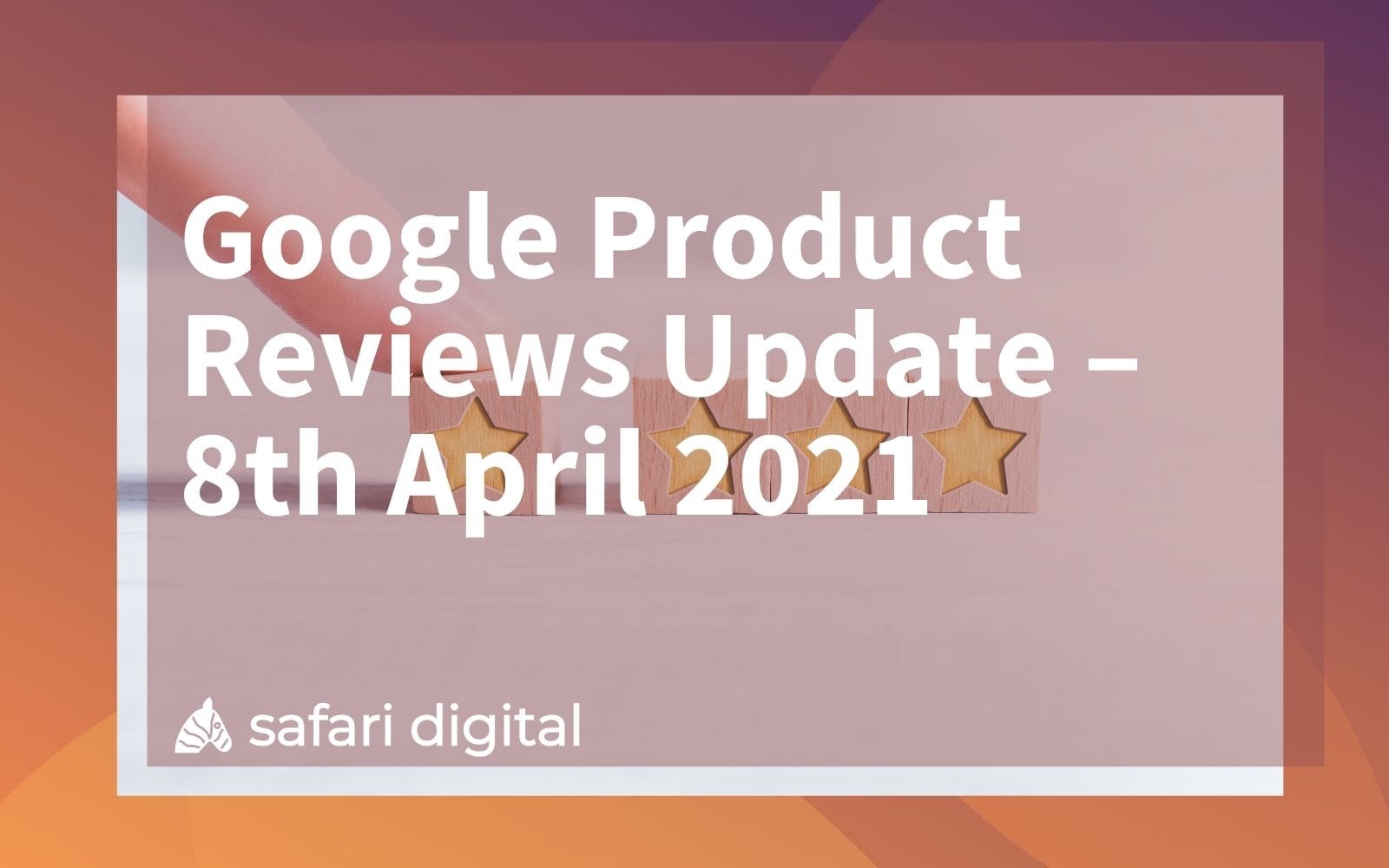 Google Product Reviews Update – 8th April 2021