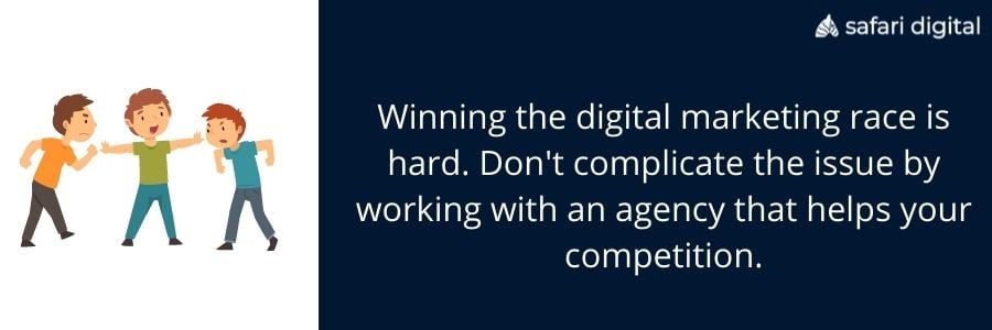 work with an agency that does not work with your competition