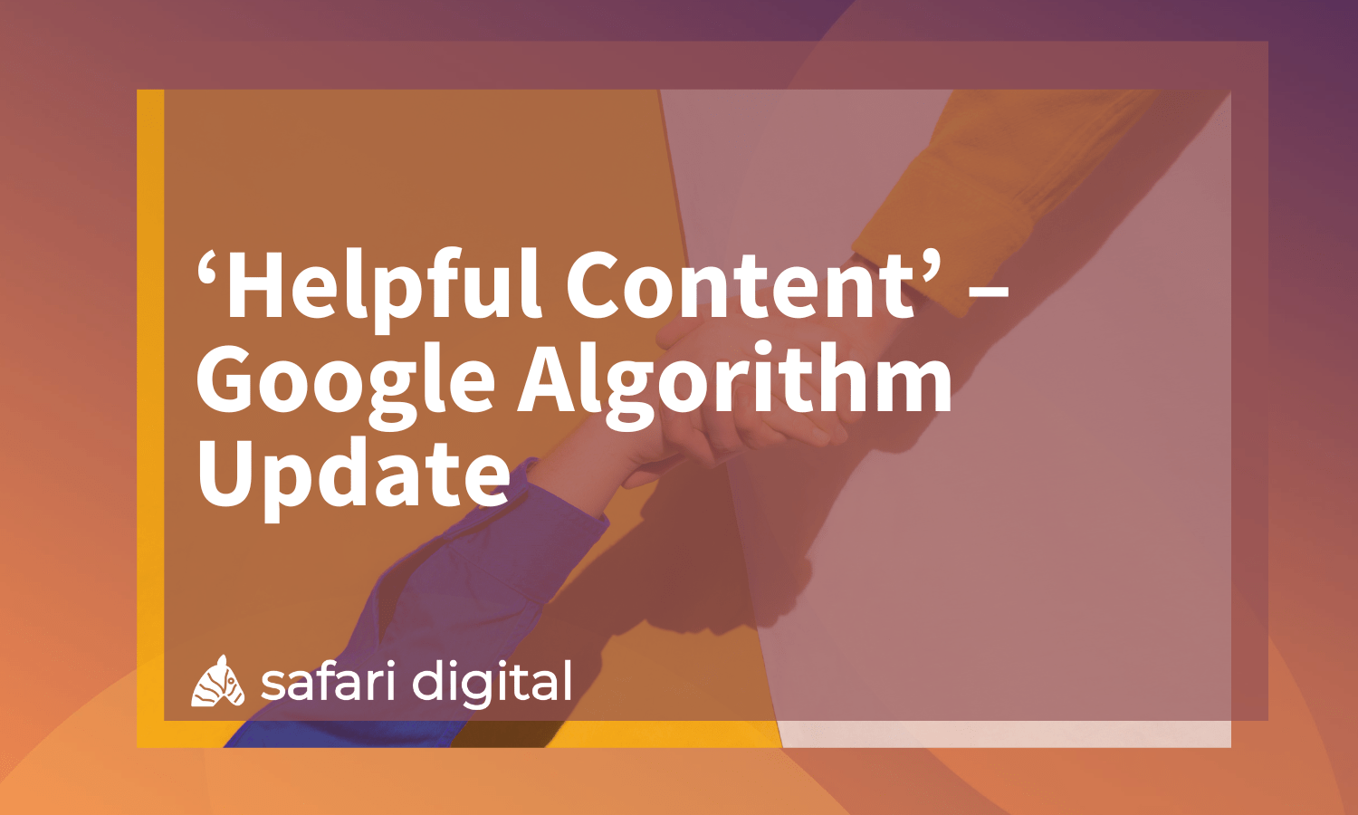 ‘Helpful Content’ – Google Algorithm Update is Coming