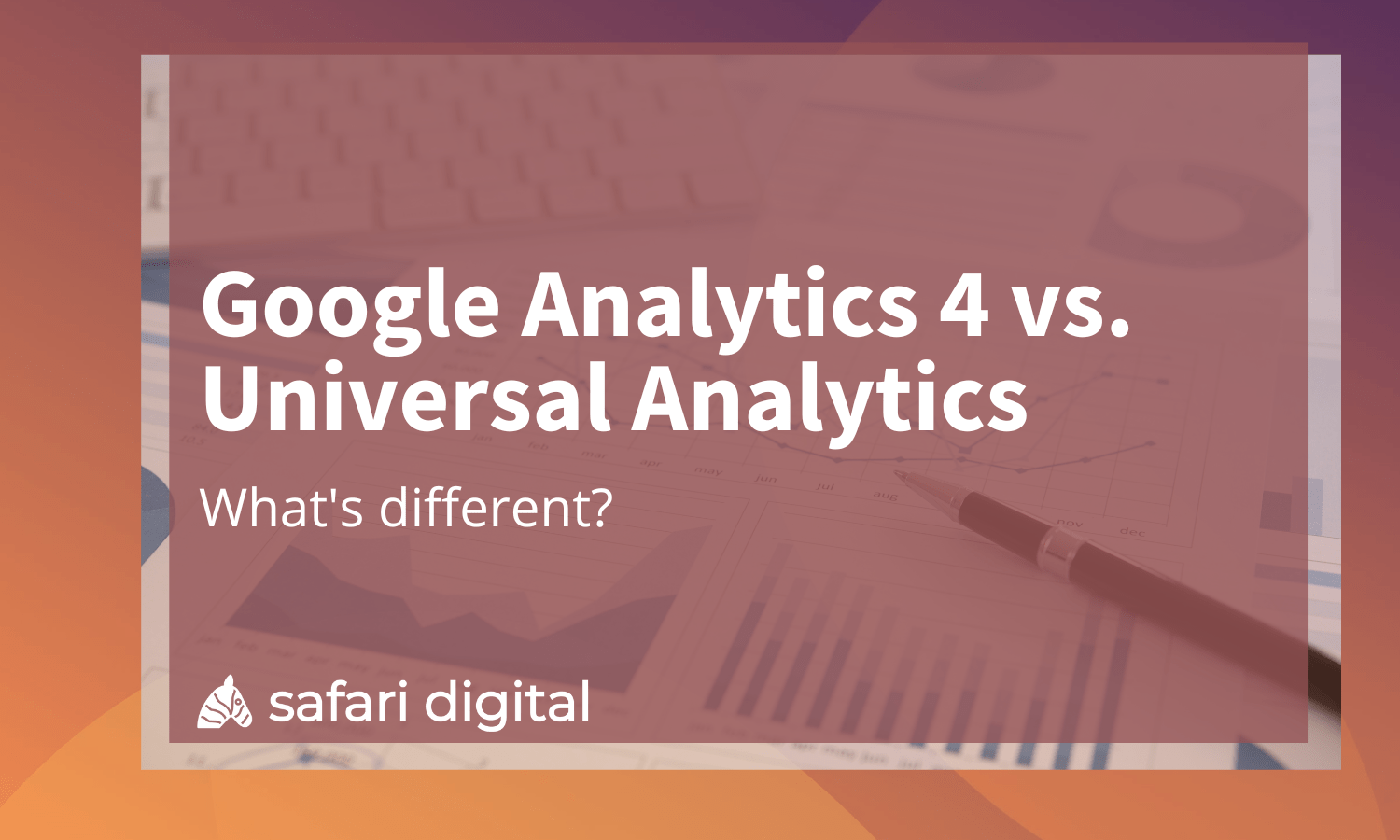 Google Analytics 4 vs. Universal Analytics – What’s Different?