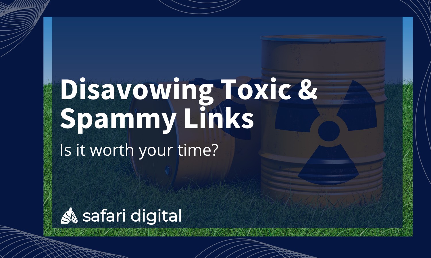 Disavowing Toxic & Spammy Links – Is It Worth Your Time?